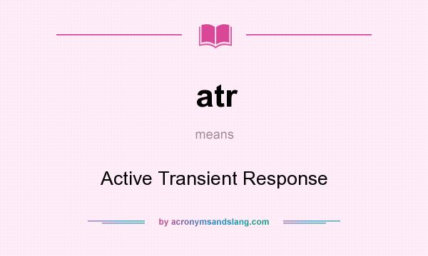 What does atr mean? It stands for Active Transient Response
