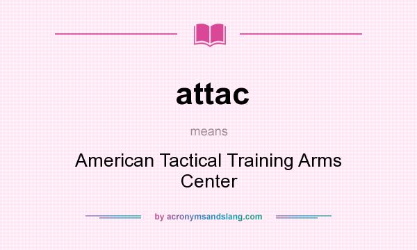 What does attac mean? It stands for American Tactical Training Arms Center