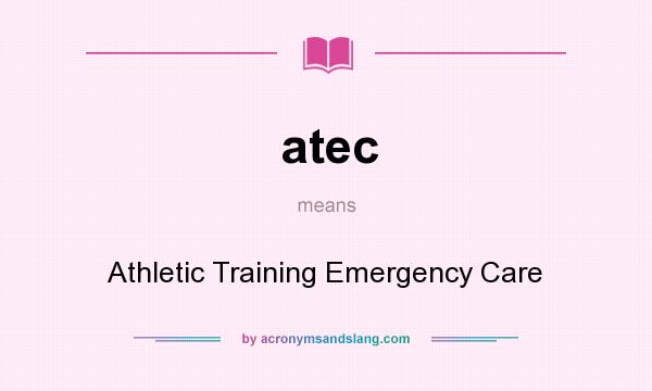 What does atec mean? It stands for Athletic Training Emergency Care