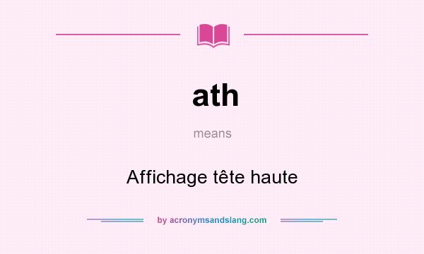 What does ath mean? It stands for Affichage tête haute
