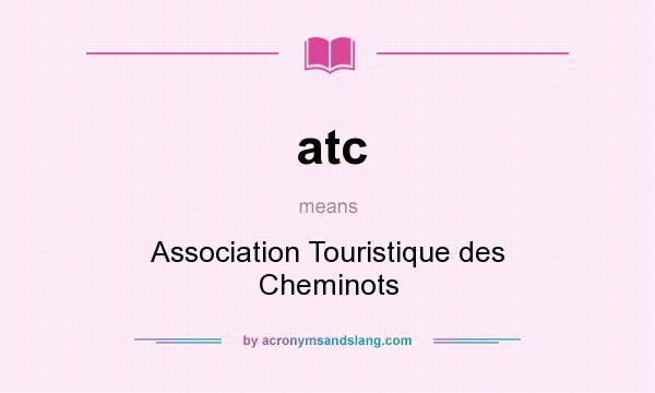 What does atc mean? It stands for Association Touristique des Cheminots