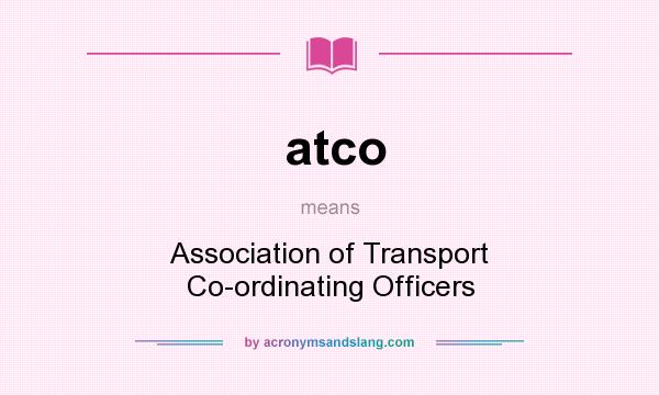 What does atco mean? It stands for Association of Transport Co-ordinating Officers