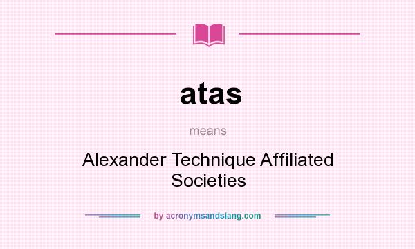 What does atas mean? It stands for Alexander Technique Affiliated Societies