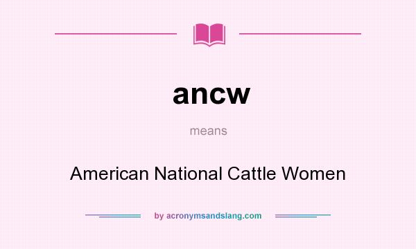 What does ancw mean? It stands for American National Cattle Women