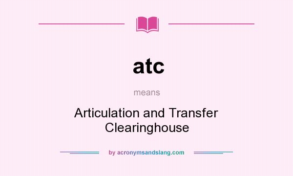 What does atc mean? It stands for Articulation and Transfer Clearinghouse