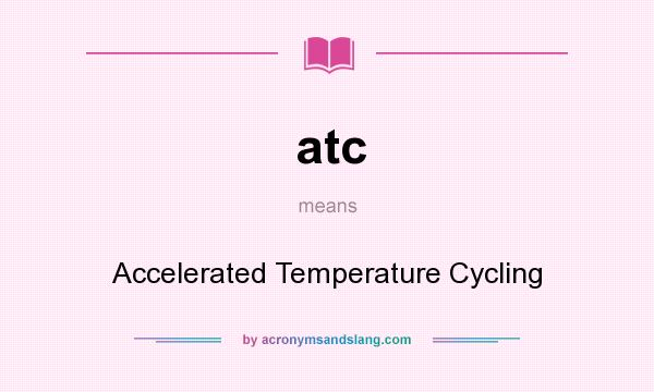 What does atc mean? It stands for Accelerated Temperature Cycling