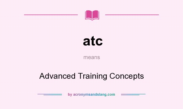 What does atc mean? It stands for Advanced Training Concepts