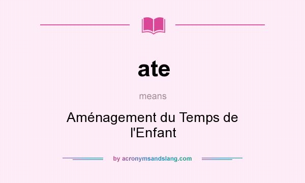 What does ate mean? It stands for Aménagement du Temps de l`Enfant