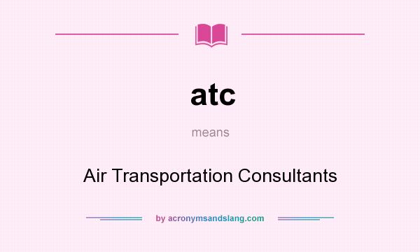 What does atc mean? It stands for Air Transportation Consultants