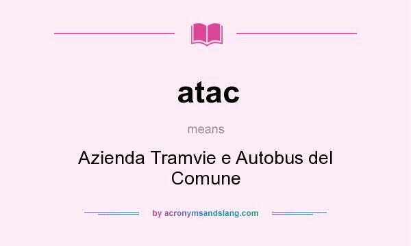What does atac mean? It stands for Azienda Tramvie e Autobus del Comune