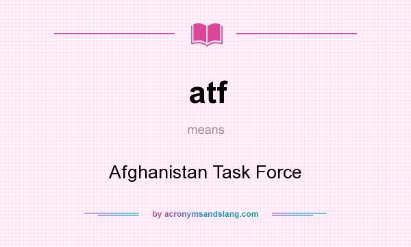 What does atf mean? It stands for Afghanistan Task Force