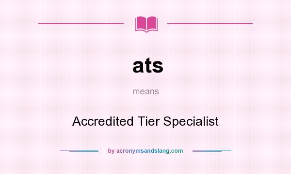 What does ats mean? It stands for Accredited Tier Specialist