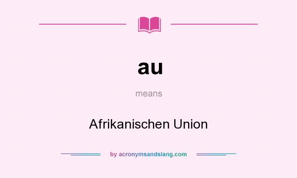 What does au mean? It stands for Afrikanischen Union