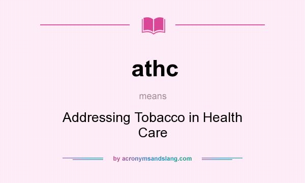 What does athc mean? It stands for Addressing Tobacco in Health Care