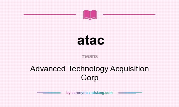 What does atac mean? It stands for Advanced Technology Acquisition Corp