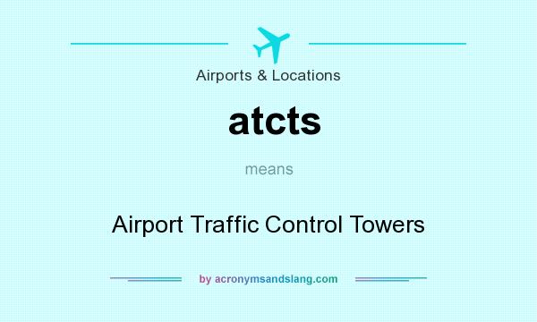What does atcts mean? It stands for Airport Traffic Control Towers