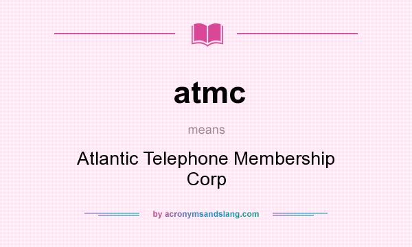 What does atmc mean? It stands for Atlantic Telephone Membership Corp