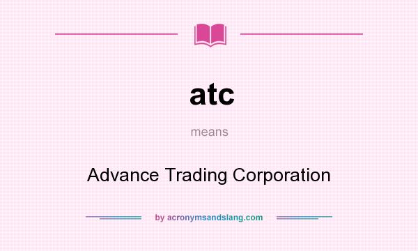 What does atc mean? It stands for Advance Trading Corporation