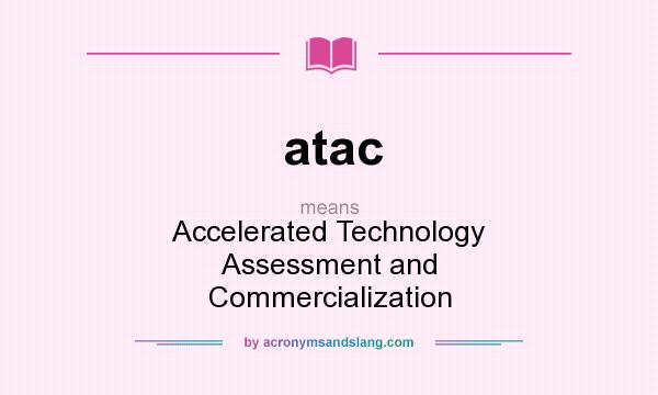What does atac mean? It stands for Accelerated Technology Assessment and Commercialization