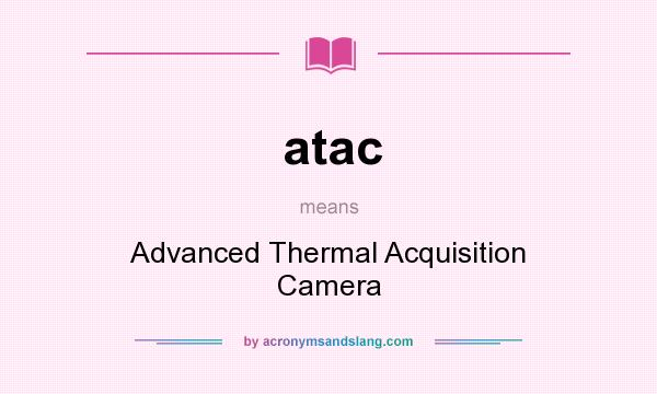 What does atac mean? It stands for Advanced Thermal Acquisition Camera