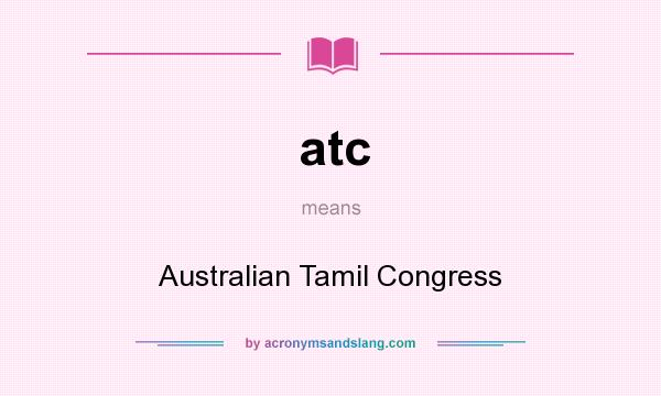 What does atc mean? It stands for Australian Tamil Congress