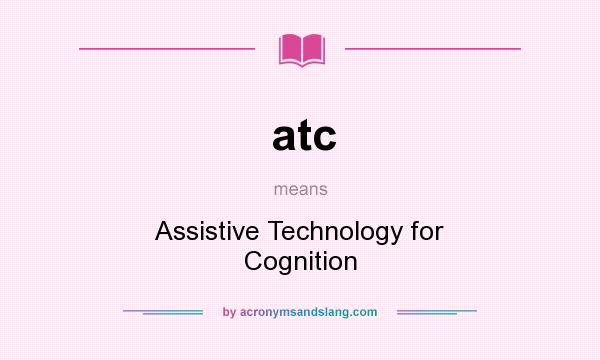 What does atc mean? It stands for Assistive Technology for Cognition