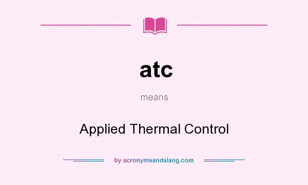 What does atc mean? It stands for Applied Thermal Control