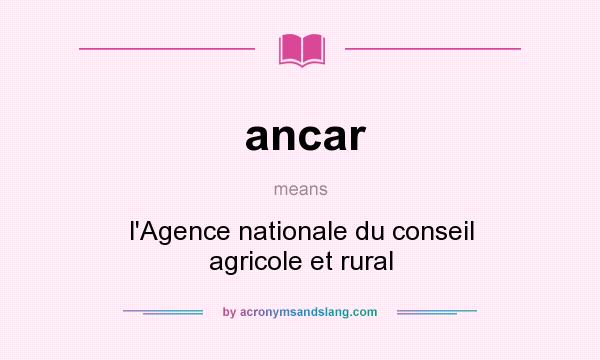 What does ancar mean? It stands for l`Agence nationale du conseil agricole et rural
