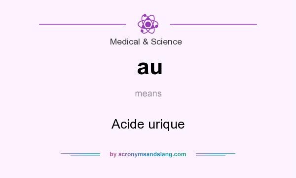 What does au mean? It stands for Acide urique