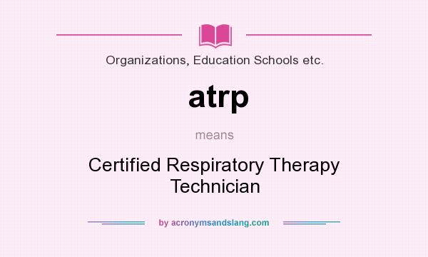 What does atrp mean? It stands for Certified Respiratory Therapy Technician