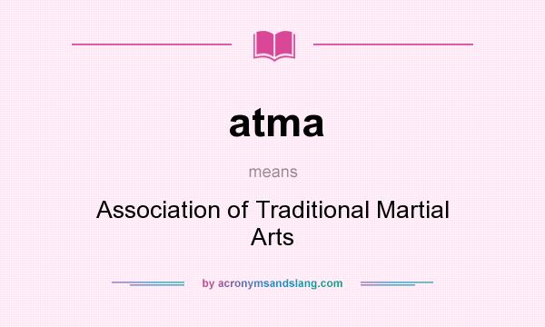 What does atma mean? It stands for Association of Traditional Martial Arts