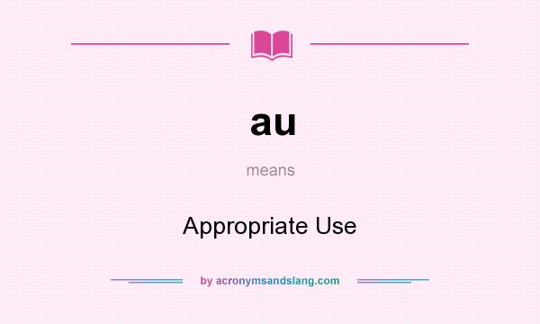 What does au mean? It stands for Appropriate Use
