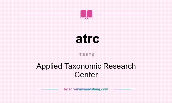 What does atrc mean? It stands for Applied Taxonomic Research Center