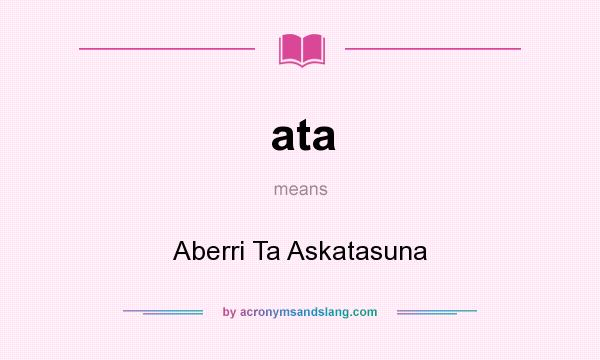 What does ata mean? It stands for Aberri Ta Askatasuna