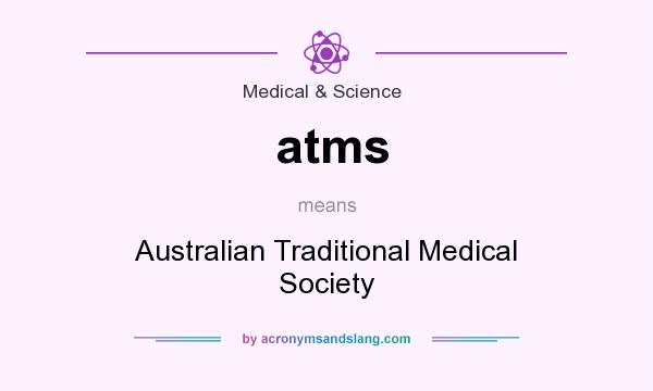 What does atms mean? It stands for Australian Traditional Medical Society