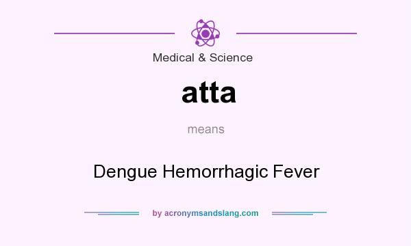 What does atta mean? It stands for Dengue Hemorrhagic Fever