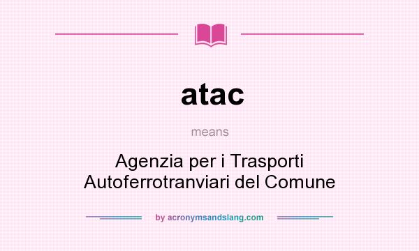 What does atac mean? It stands for Agenzia per i Trasporti Autoferrotranviari del Comune