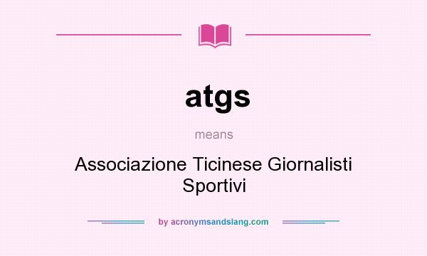What does atgs mean? It stands for Associazione Ticinese Giornalisti Sportivi