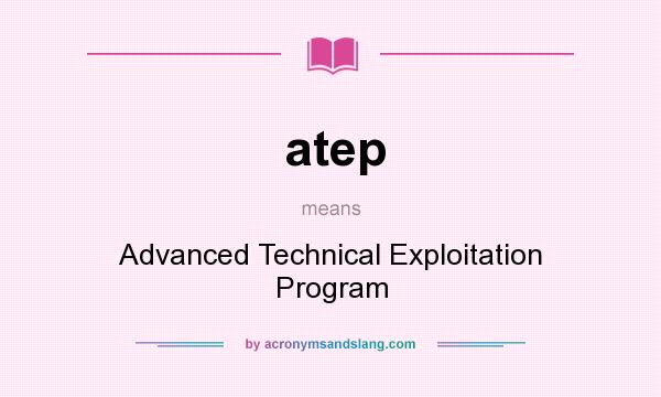 What does atep mean? It stands for Advanced Technical Exploitation Program
