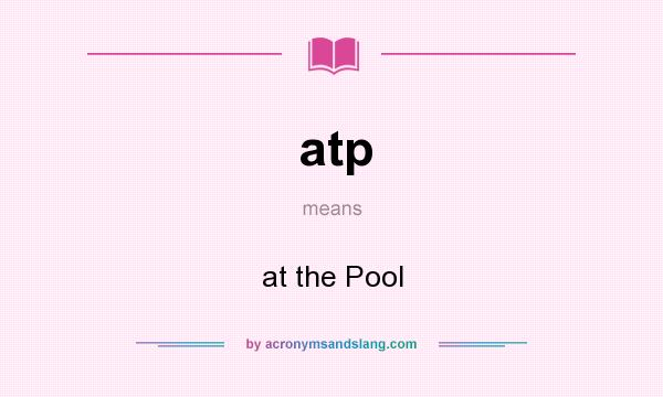 What does atp mean? It stands for at the Pool