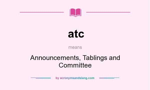 What does atc mean? It stands for Announcements, Tablings and Committee