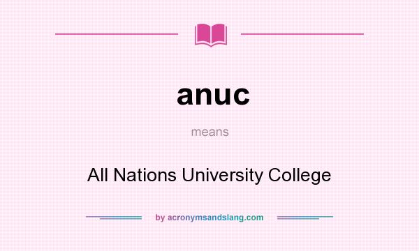 What does anuc mean? It stands for All Nations University College