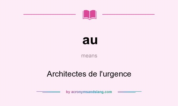 What does au mean? It stands for Architectes de l`urgence
