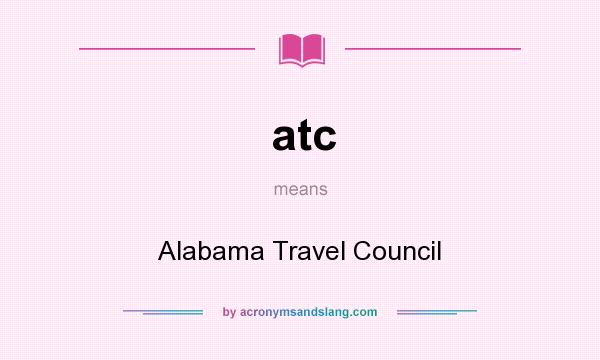 What does atc mean? It stands for Alabama Travel Council