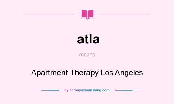 What does atla mean? It stands for Apartment Therapy Los Angeles