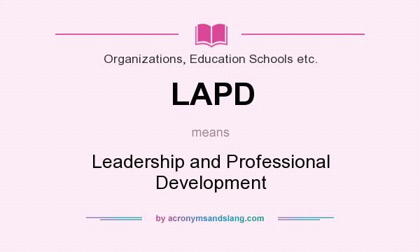 What does LAPD mean? It stands for Leadership and Professional Development