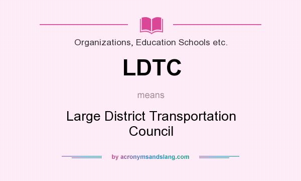 What does LDTC mean? It stands for Large District Transportation Council
