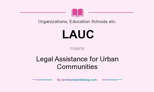 What does LAUC mean? It stands for Legal Assistance for Urban Communities