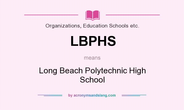 What does LBPHS mean? It stands for Long Beach Polytechnic High School