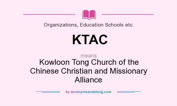 What does KTAC mean? It stands for Kowloon Tong Church of the Chinese Christian and Missionary Alliance